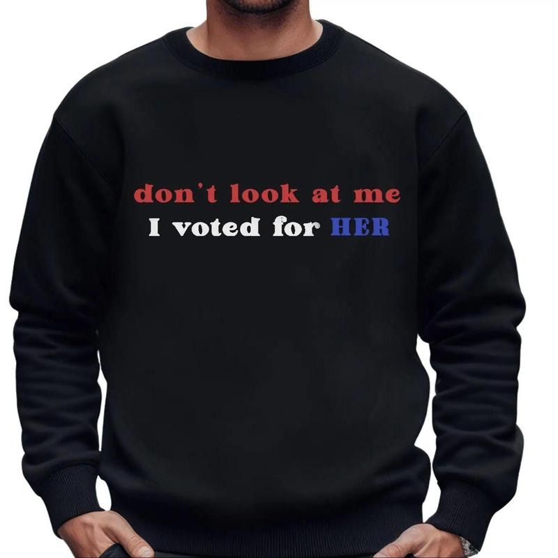 Don't look at me I voted for HER Crewneck Men Sweater, Voted Blue Tee, Full Sizes, Full Colors Hoodie, Sweatshirt