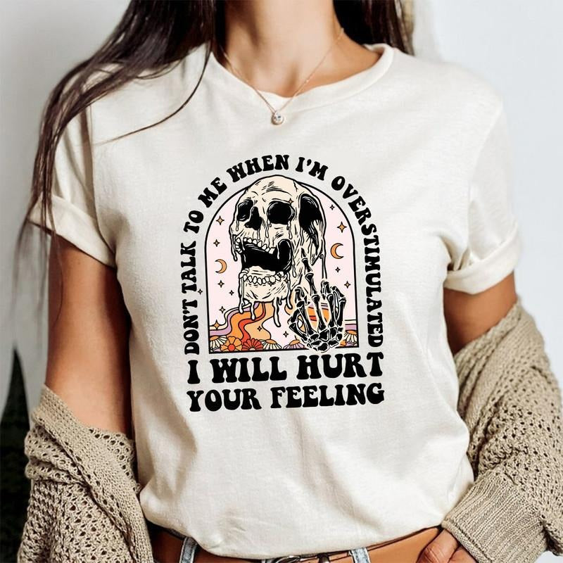 Don'T Talk Me When I'M Overstimulated I Will Hurt Your Feelings Shirt Overstimulated Shirt Hurt Your Feelings Shirt Shirt T-Shirts, Hoodie, Sweatshirt