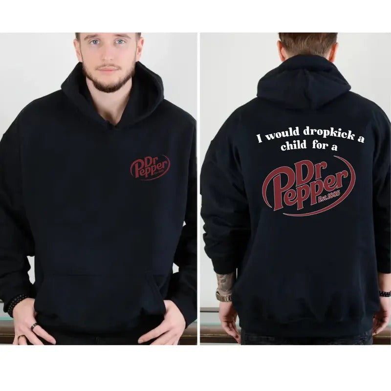 Dr Pepper Est.1885 Sweater , Unisex,I Would Dropkick A Child For A Dr Pepper Hoodie T-Shirts, Sweatshirt | GrindPrints.com