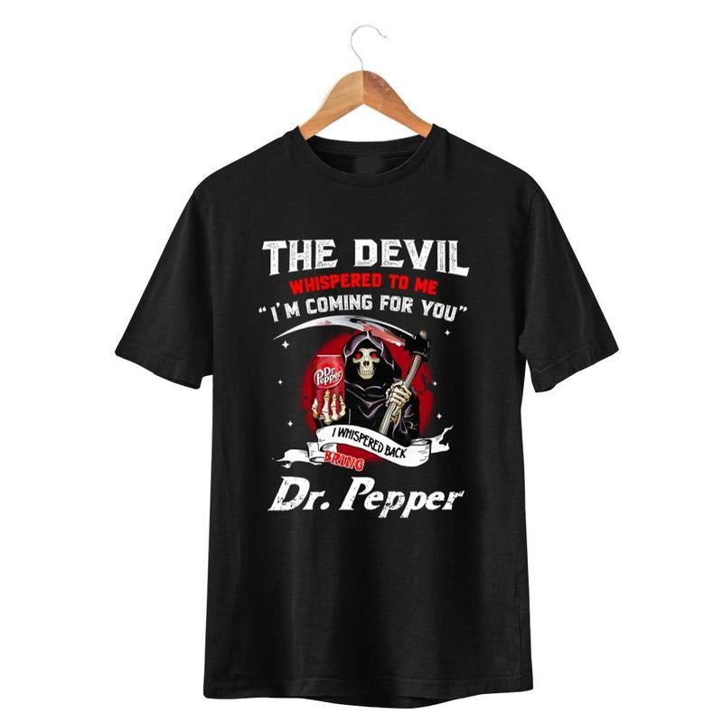 Dr Pepper Shirt Devil Whispered Me I'M Coming Shirt Dr Pepper Shirts Casual T-Shirts, Hoodie, Sweatshirt