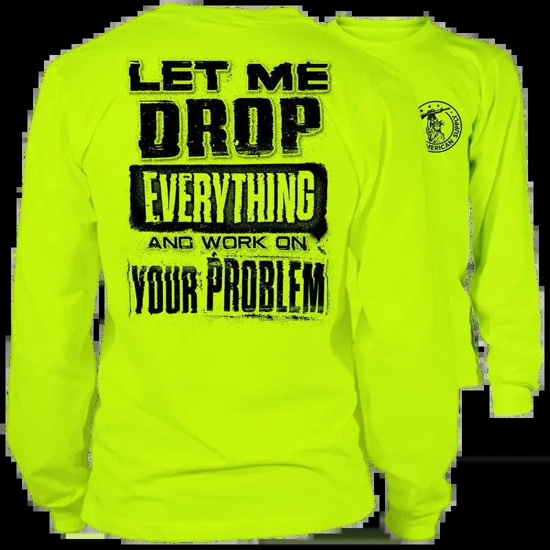 Drop Everything & Work Your Problem Long Sleeve High Visibility Work Cotton Poly Blend Funny Sarcastic Blue Collar Workers T-Shirts, Hoodie, Sweatshirt