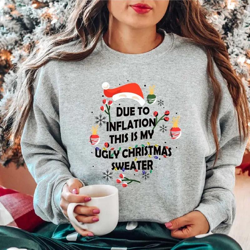 Due to Inflation Ugly Christmas Sweater Sweatshirt, Trendy Christmas Gift Sweater, Unisex Xmas Party Hoodie. T-Shirts