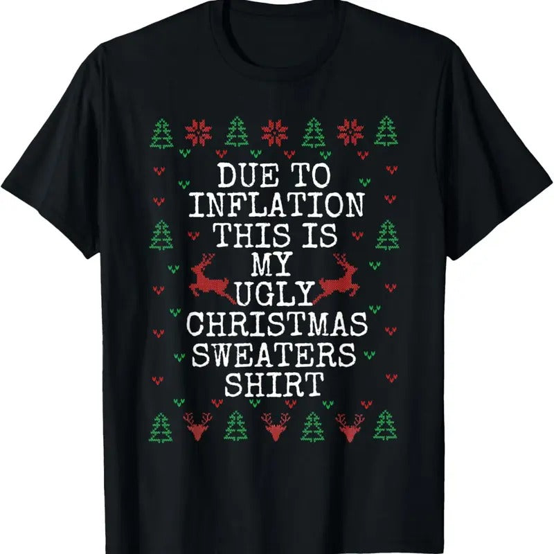 Due to Inflation Ugly Christmas Sweaters Funny Men Women T-Shirt Hoodie, Sweatshirt | GrindPrints.com