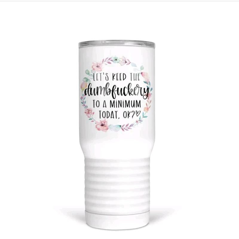 Dumbf*ckery Floral 20 Oz Tumber T-Shirts, Hoodie, Sweatshirt | GrindPrints.com