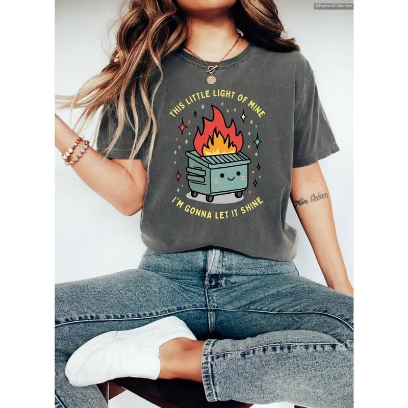 Dumpster Fire Homebody Shirt This Little Light Mine I'M Gonna Let Shine Emotional Inspiring Mental Health Global Trending Outfits T-Shirts, Hoodie, Sweatshirt