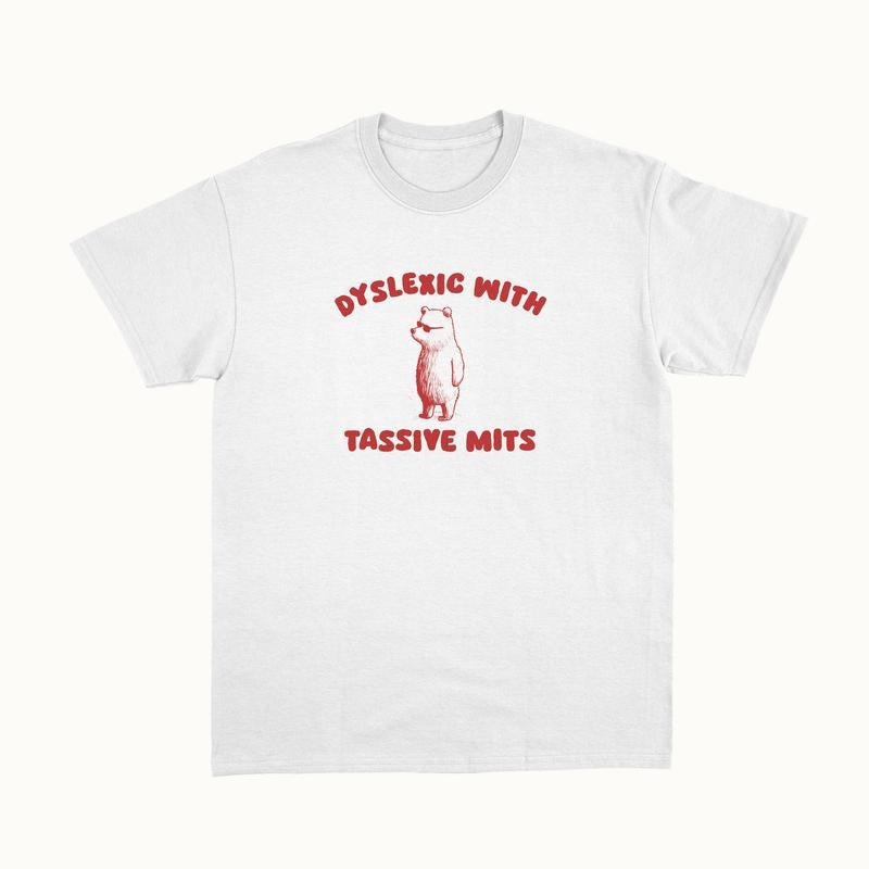 Dyslexic With Tassive Mits Unisex Shirt, Born To Dilly Dally, Lactose Intolerant, Weird Tee, Unisex T-Shirt, Gifts For...