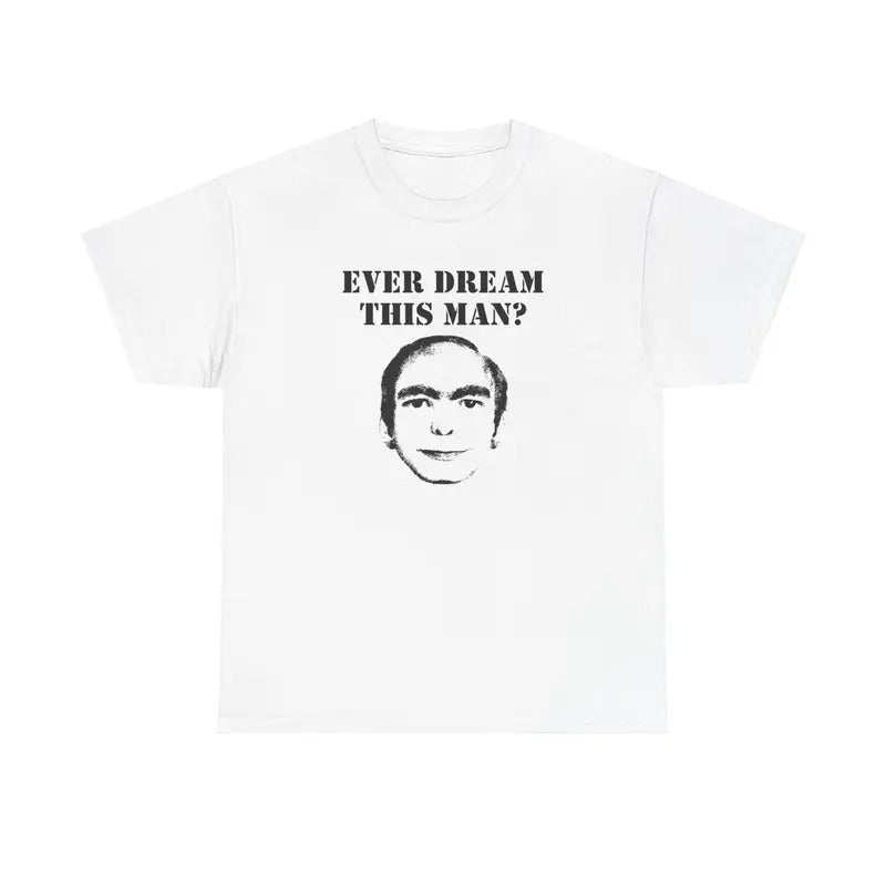 EVER DREAM THIS MAN? SHIRT Hoodie, Sweatshirt | GrindPrints.com
