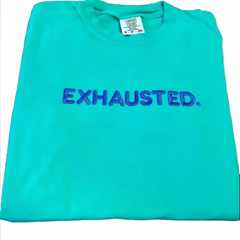 EXHAUSTED. Embroidered Comfort colors Tee shirt Hoodie, Sweatshirt | GrindPrints.com
