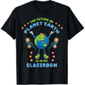 Earth Day Teacher the Future of Earth Is In My Classroom T-Shirt made in usa Hoodie, Sweatshirt | GrindPrints.com