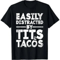 Easily Distracted By Tits and Tacos | Adult Humor Men's Gift T-Shirt made in usa Hoodie, Sweatshirt | GrindPrints.com