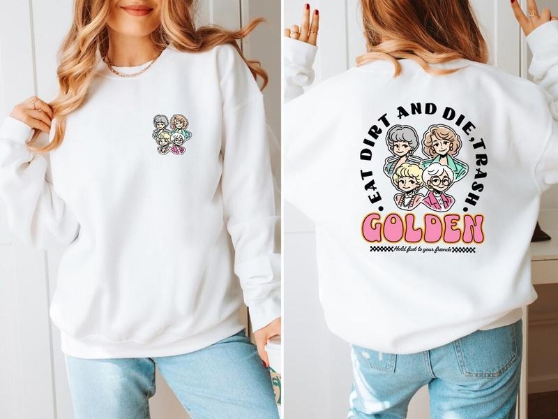 Eat Dirt Die Trash Golden Babes Shirt, Golden Girls Sweatshirt Hoodie | GrindPrints.com