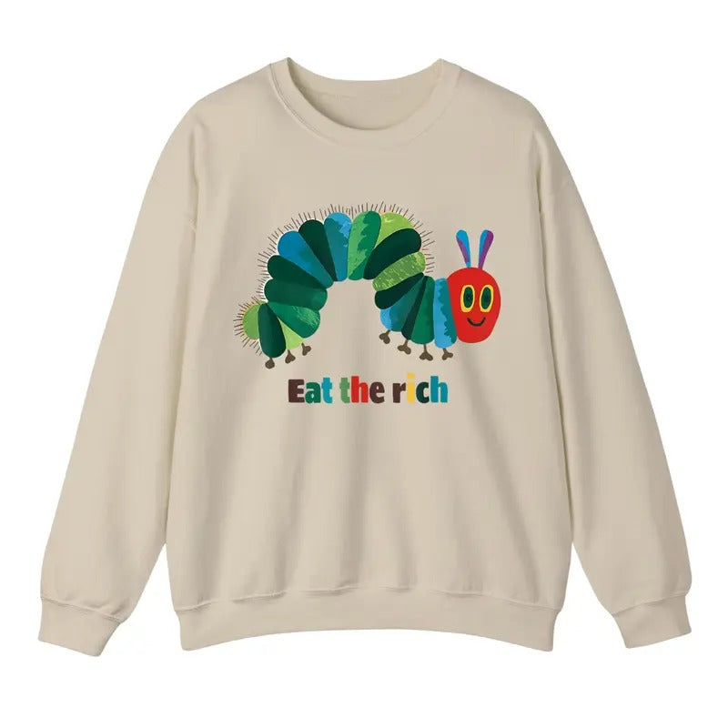 Eat The Rich Sweatshirt, Hungry Caterpillar Sweater, Trendy Unisex Shirt Hoodie | GrindPrints.com