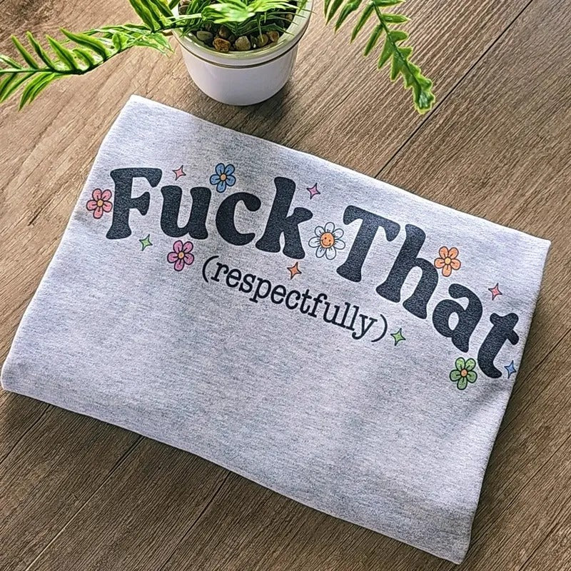 Ef that Respectfully Graphic Tee, Unisex Fit Hoodie, Sweatshirt | GrindPrints.com