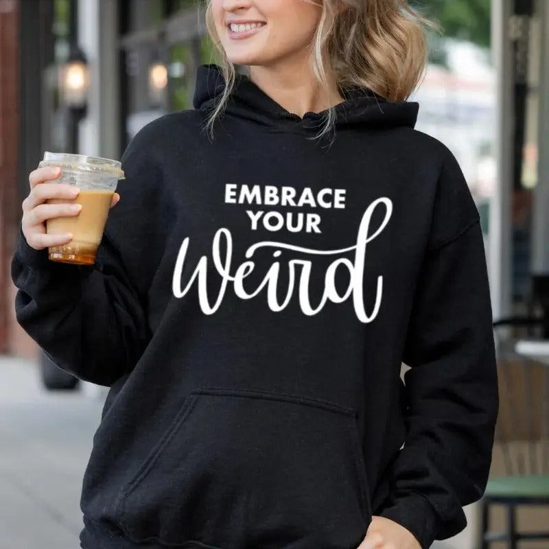 Embrace Your Weird  Hoodie Casual Street Style Fleece Fabric Pullover Hooded Sweatshirt for Women for Men, Perfect Gift...