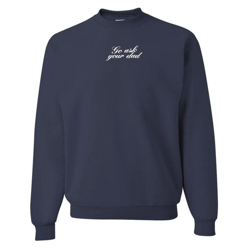 Embroidered 'Go Ask Your Dad' Crewneck Sweatshirt T-Shirts, Hoodie | GrindPrints.com