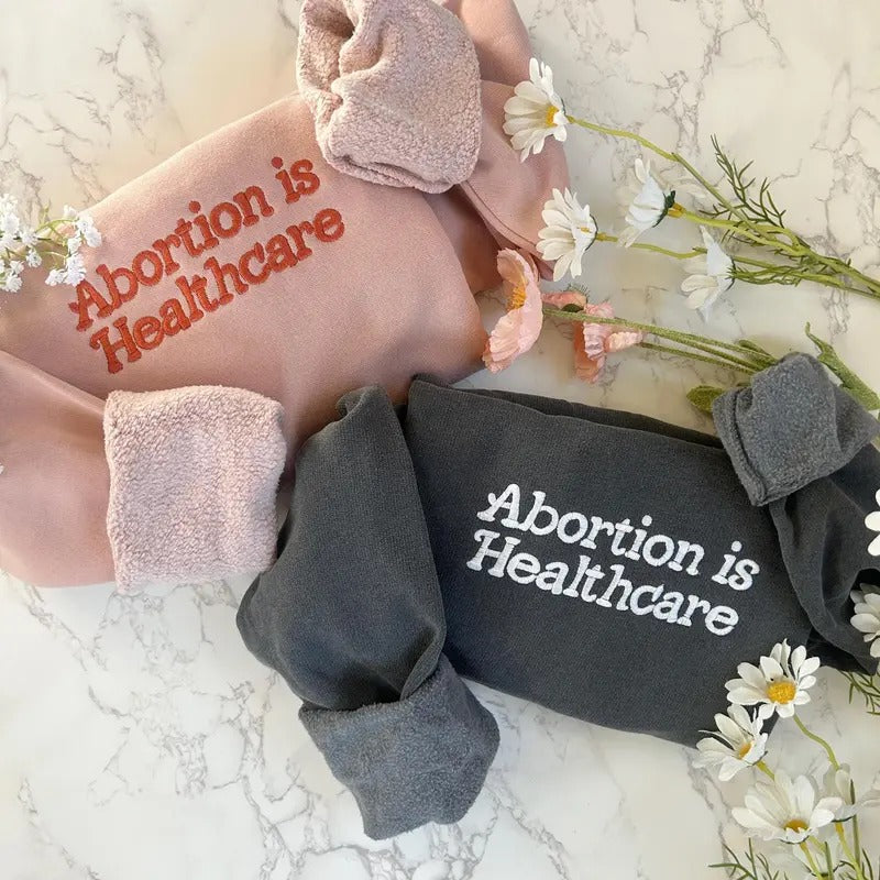 Embroidered Abortion is Healthcare Sweatshirt, Feminist Sweatshirt, Women's Rights Shirt, Pro Roe V Wade, Pro Choice,...