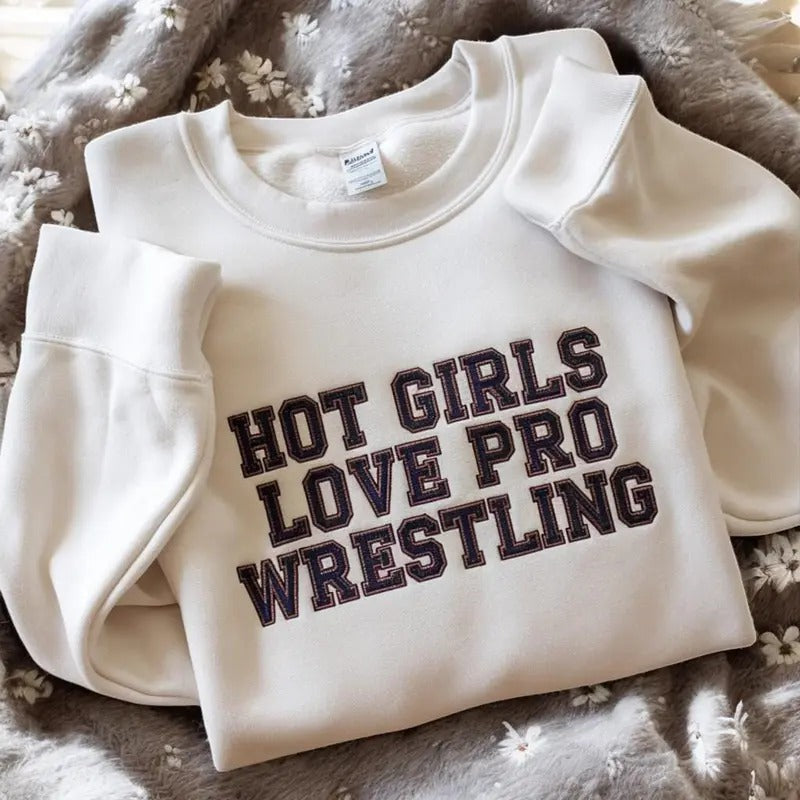 Embroidered Hot Girls Love Pro Wrestling Sweatshirt - Funny Wrestling Shirt - Wrestling Fans Shirt - Wrestling Women
