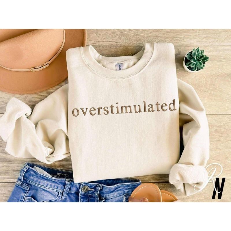 Embroidered Overstimulated, Funny Sweatshirt, Gag Shirt, Sarcastic Sweatshirt Hoodie | GrindPrints.com