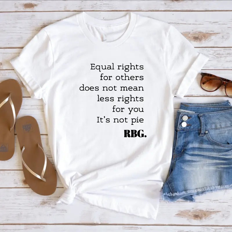 Equal Rights For Others Does Not Mean Less Rights For You It's Not Pie Shirt, Ruth Bader Ginsburg Shirt, Ruth Bader Tee,...