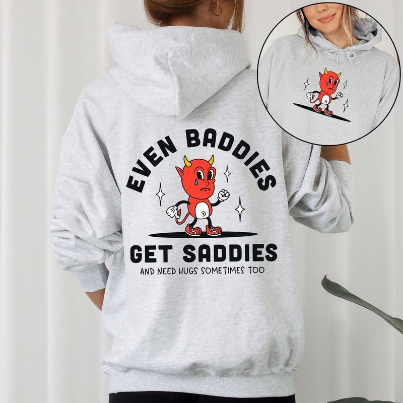 Even Baddies Get Saddies, Positivity, Kindness, Mental Health, Hooded Sweatshirt, Hoodie T-Shirts | GrindPrints.com