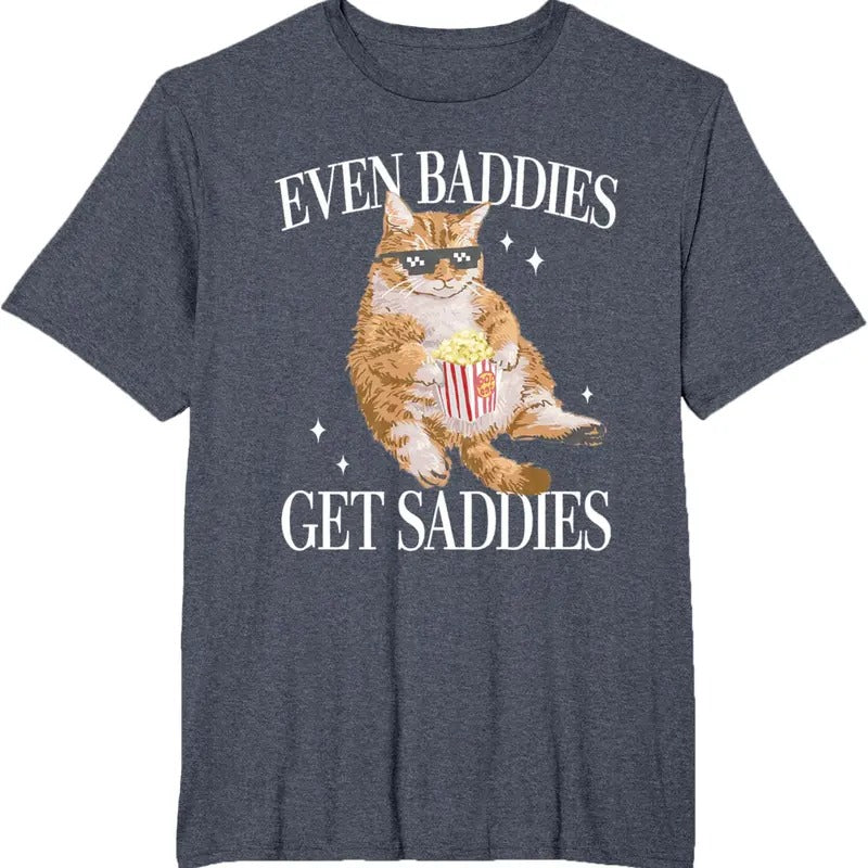Even Baddies Get Saddiess Funny Cat Meme for Men Women T-Shirt Hoodie, Sweatshirt | GrindPrints.com