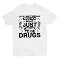 Everybody Has An Addiction, Funny Shirt, Drugs Shirt, Sarcastic Shirt Unisex Full Size Hoodie, Sweatshirt | GrindPrints.com