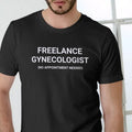 FREELANCE GYNECOLOGIST Funny T Shirt, Unisex Cotton Man Menswear Hoodie, Sweatshirt | GrindPrints.com