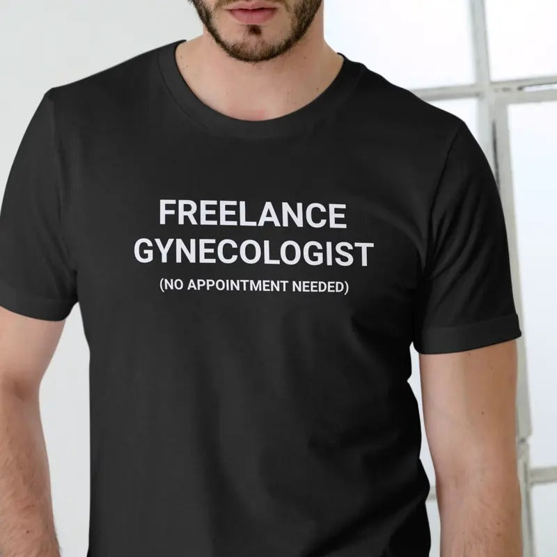 FREELANCE GYNECOLOGIST Funny T Shirt, Unisex Cotton Man Menswear Hoodie, Sweatshirt | GrindPrints.com