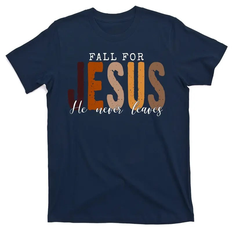 Fall For Jesus He Never Leaves Christian Quote T-Shirt Hoodie, Sweatshirt | GrindPrints.com