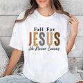 Fall For Jesus He Never Leaves T-Shirt Casual Style Crew Neck Short Sleeve T-Shirt Tops Trendy for Unisex Hoodie, Sweatshirt