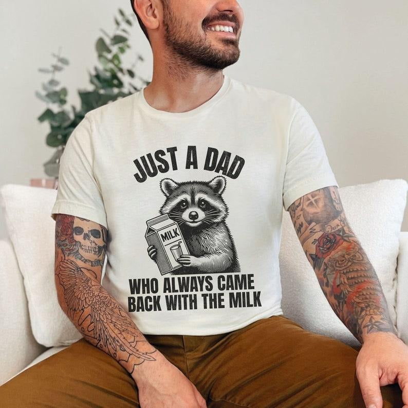 Father's Day Gifts Just A Dad Who Came Back With The Milk T Shirt Hoodie Sweater Father's Day Raccoon Shirt, Dark Humor...