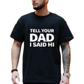 Father's Day Shirt, Tell Your Dad I Said Hi Shirt, Gift For Dad, Shirt's Men Hoodie, Sweatshirt | GrindPrints.com