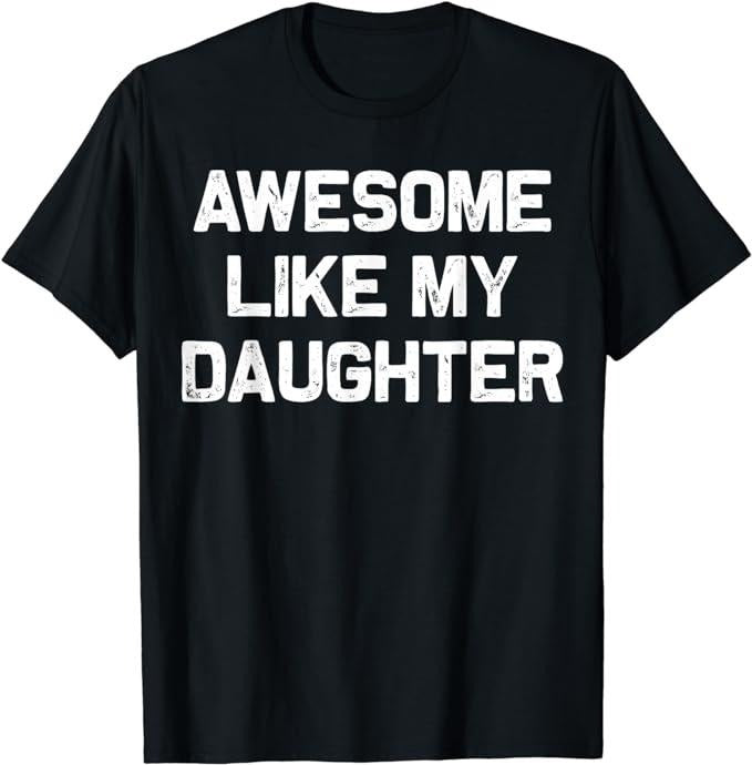 Father's Day T-Shirt, Gifts For Dad, Awesome Like My Daughter Gifts Men Funny Fathers Day Dad T-Shirt Menswear Top...
