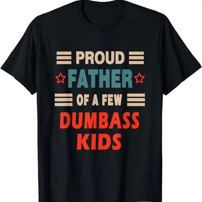 Dad Funny Proud Father Few Dumbass Joke Menswear Top T-Shirts, Hoodie, Sweatshirt