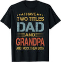 Father's Day T-Shirt, Gifts For Dad, I Have Two Titles Dad And Grandpa Father's Day Grandpa Gift T-Shirt Menswear Top...