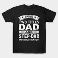 Father's Day T-Shirt, Gifts For Stepdad, I Have Two Titles Dad And Step Dad T-Shirt, Father's Day Gift Casual Cotton...