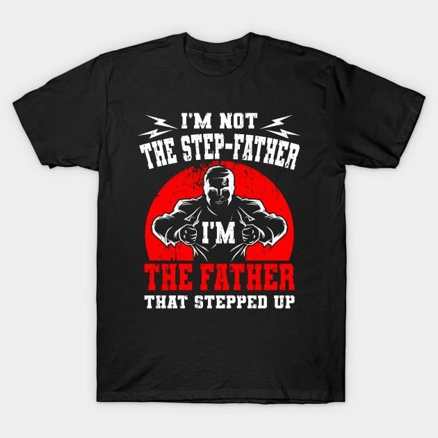 Father's Day T-Shirt, Gifts For Stepdad, I'm Not The Step Father I'm The Father Gift T-Shirt, Father's Day Gift Casual...