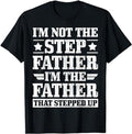 Father's Day T-Shirt, Gifts For Stepdad, I'm Not The Step Father I'm The Father That Stepped Up T-Shirt Menswear Fashion,...