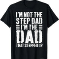 Father's Day T-Shirt, Gifts For Stepdad, I'm Not The Stepdad I'm Just Dad That Stepped Up Step Dad T-Shirt Menswear...