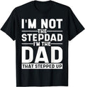 Father's Day T-Shirt, Gifts For Stepdad, I'm Not The Stepdad I'm The Dad That Stepped Up T-Shirt Menswear Fashion,...