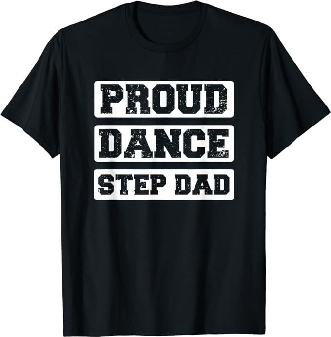Stepdad Proud Dance Step Dad Menswear Casual Cotton T-Shirts, Hoodie, Sweatshirt