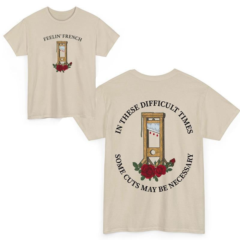Feelin' French Funny 2Sided T-Shirt, In These Difficult Times Some Cuts Maybe Necessary Sweatshirt, Human Rights Shirts...
