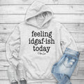 Feeling IDGAF-ish Today Hoodie T-Shirts, Sweatshirt | GrindPrints.com
