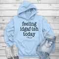 Feeling IDGAFish Today Hoodie, Printed in the USA hoodie #funny #cute #girly T-Shirts, Sweatshirt | GrindPrints.com