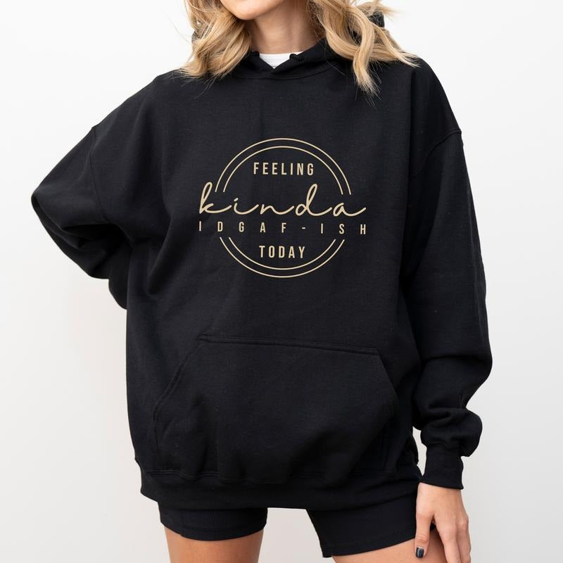 Feeling Kinda IDGAF-ISH Today Hoodie, Funny Adult Jokes Sweatshirt, Sarcastic Hoodies for Women, Gift Ideas for Girls,...