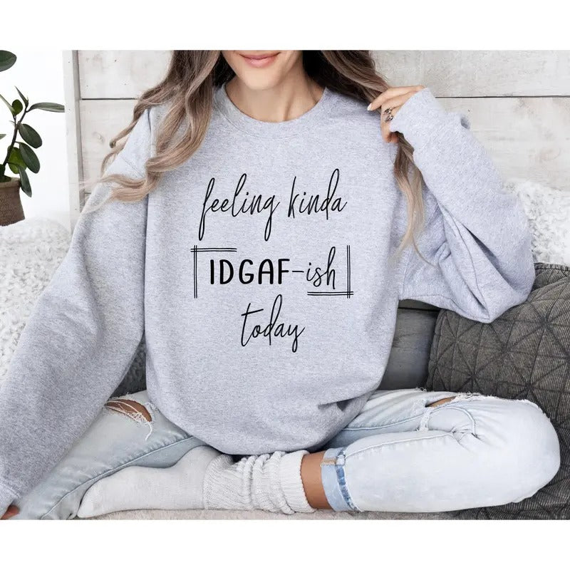 Feeling Kinda Idgafish Sweatshirt, Sarcastic College Sweatshirt, Women's Crew Neck, Crewneck T-Shirts, Hoodie