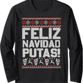 Feliz Navidad Putas Funny Mexican Ugly Christmas Party Long Sleeve T-Shirt Hoodie, Sweatshirt | GrindPrints.com