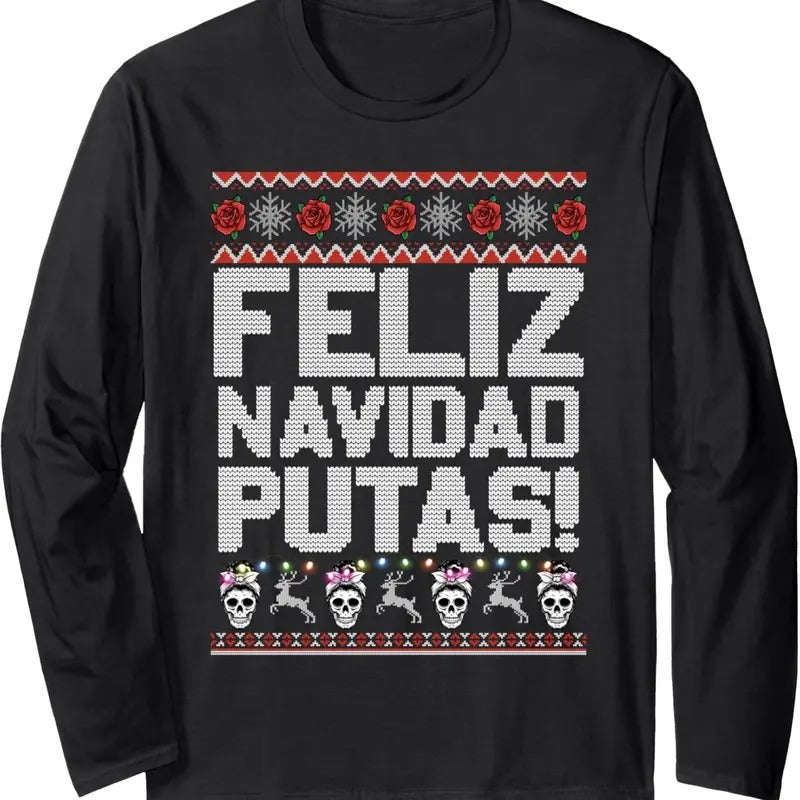 Feliz Navidad Putas Funny Mexican Ugly Christmas Party Long Sleeve T-Shirt Hoodie, Sweatshirt | GrindPrints.com