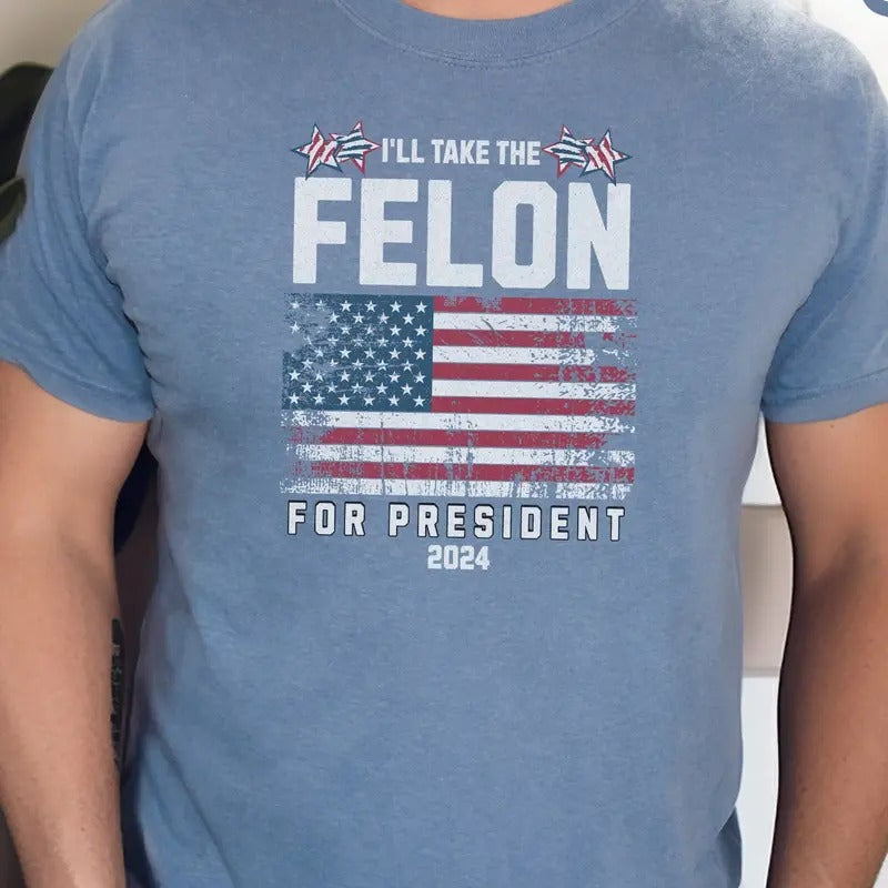 Felon for President, 2024, Conservatives Shirt, Patriot Shirt Hoodie, Sweatshirt | GrindPrints.com