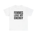 Femmes Love My Energy Unisex T-Shirt Hoodie, Sweatshirt | GrindPrints.com